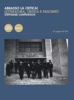 Abbasso la critica! Letteratura, critica e fascismo - Lanfranchi Stephanie