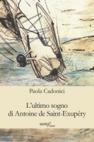 L' ultimo sogno di Antoine de Saint-Exupry - Cadonici Paola