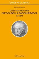 Guida alla lettura della «Critica della ragion pratica» di Kant - Filippo Gonnelli