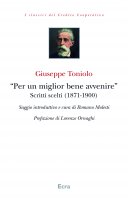 Per un miglior bene avvenire. Scritti scelti (1871-1900). - Giuseppe Toniolo , Romano Molesti , Lorenzo Ornaghi