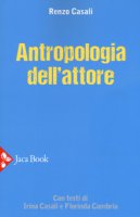 Antropologia dell'attore - Casali Renzo