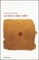 Lo yoga dell'arte - De Micheli Gianfranco