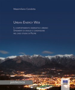 Copertina di 'Urban energy Web. Il comportamento energetico urbano. Strumenti di analisi e condivisione nel caso studio di Feltre'