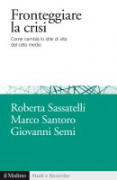 Fronteggiare la crisi - Roberta Sassatelli, Marco Santoro, Giovanni Semi