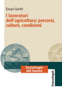 Copertina di 'I lavoratori dell'agricoltura: percorsi, culture, condizioni'