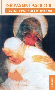 Copertina di 'Giovanni Paolo II: "Ostia viva sulla terra"'