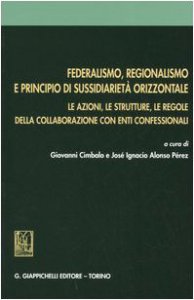 Copertina di 'Federalismo, regionalismo e principio di sussidiariet orizzontale. Le azioni, le strutture, le regole della collaborazione con enti confessionali'