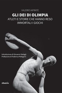 Copertina di 'Gli dei di Olimpia. Atleti e storie che hanno reso immortali i giochi'