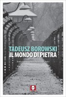 Il mondo di pietra - Tadeusz Borowski