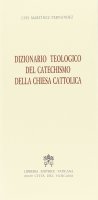 Dizionario teologico del catechismo della Chiesa cattolica - Martnez Fernndez Luis