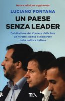 Un paese senza leader. Storie, protagonisti e retroscena di una classe politica in crisi - Fontana Luciano