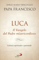 Luca. Il Vangelo del Padre misericordioso - Francesco (Jorge Mario Bergoglio)