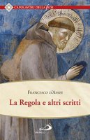 La regola e altri scritti - Francesco d'Assisi (san)