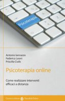 Psicoterapia online. Come realizzare interventi efficaci a distanza - Iannazzo Antonio, Leoni Federica, Ciufo Priscilla