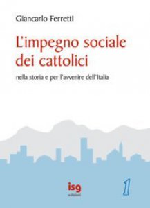 Copertina di 'L'impegno sociale dei cattolici nella storia e per l'avvenire dell'Italia'