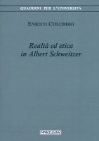 Realtà ed etica in Albert Schweitzer - Enrico Colombo