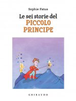 Le sei storie del Piccolo Principe. Ediz. a colori - Sophie Fatus