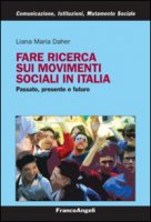 Fare ricerca sui movimenti sociali in Italia. Passato, presente e futuro - Daher Liana M.