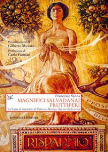 Copertina di 'Magnifici salvadanai fruttiferi. La Cassa di risparmio di Padova e Rovigo, due secoli di storia'