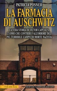 Copertina di 'La farmacia di Auschwitz. La vera storia di Victor Capesius, l'uomo che contribu all'orrore del pi terribile campo di morte nazista'
