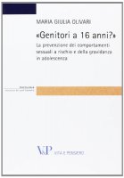 «Genitori a 16 anni?». La prevenzione dei comportamenti sessuali a rischio e della gravidanza in adolescenza - Maria Giulia Olivari