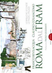 Copertina di 'Roma dal tram. Le basiliche, le chiese, le piazze, i palazzi. Ediz. a colori'