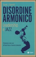 Disordine armonico. Leadership e jazz - Barrett Frank J.