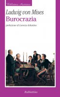 Burocrazia - Ludwig Von Mises, Lorenzo Infantino