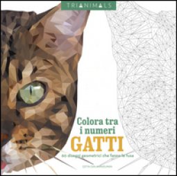 Copertina di 'Gatti. 60 disegni geometrici che fanno le fusa. Colora tra i numeri. Ediz. illustrata'