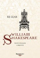 Re Lear. Testo inglese a fronte - William Shakespeare