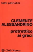 Protrettico ai greci - Clemente Alessandrino (san)