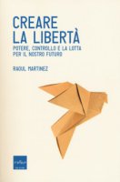 Creare la libertà - Raoul Martinez