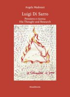 Luigi di Sarro. Pensiero e ricerca-His thought and research. Catalogo della mostra. Ediz. a colori - Madesani Angela