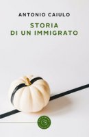 Storia di un immigrato - Caiulo Antonio