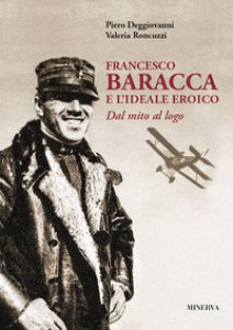 Copertina di 'Francesco Baracca e l'ideale eroico. Dal mito al logo'