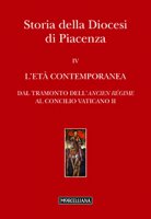 Storia della Diocesi di Piacenza. Vol. IV: L'età comtemporanea. Dal tramonto dell'Ancien Régime al Concilio Vaticano II