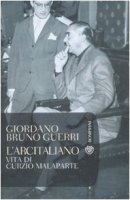 L' arcitaliano. Vita di Curzio Malaparte - Guerri Giordano B.