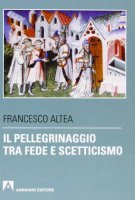 Il pellegrinaggio tra fede e scetticismo - Francesco Altea
