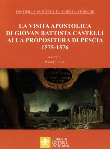 Copertina di 'La visita Apostolica di Giovanni Battista Castelli alla Propositura di Pescia (1575 - 1576)'