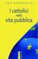 I cattolici nella vita pubblica - Ugo Borghello