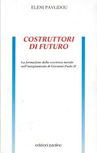 Copertina di 'Costruttori di futuro. La formazione della coscienza morale nell'insegnamento di Giovanni Paolo II'