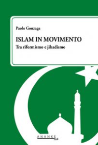 Copertina di 'Islam in movimento. Tra riformismo e jihadismo'