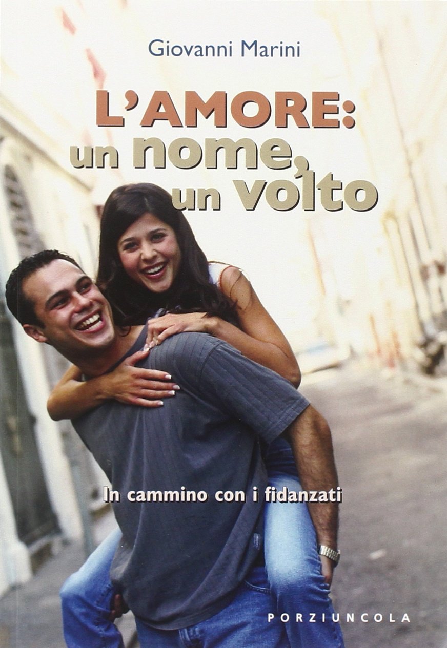 L'amore: un nome, un volto. In cammino con i fidanzati libro, Giovanni  Marini, Porziuncola Edizioni, gennaio 2006, Preparazione al matrimonio 