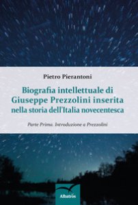 Copertina di 'Biografia intellettuale di Giuseppe Prezzolini inserita nella storia dell'italia novecentesca'