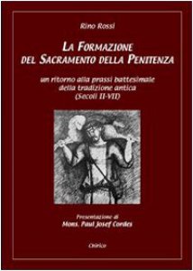 Copertina di 'La formazione del sacramento della penitenza. Un ritorno alla prassi battesimale della tradizione antica (secoli II-VII)'