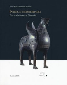 Copertina di 'Intrecci mediterranei. Pisa tra Maiorca e Bisanzio. Ediz. illustrata'