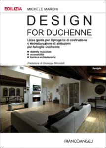 Copertina di 'Design for Duchenne. Linee guida per il progetto di costruzione o ristrutturazione di abitazioni per famiglie Duchenne. Distrofia muscolare, accessibilit, barriere.'
