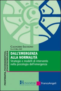 Copertina di 'Dall'emergenza alla normalit. Strategie e modelli di intervento nella psicologia dell'emergenza'