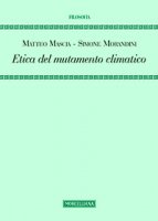 Etica del mutamento climatico - Matteo Mascia, Simone Morandini