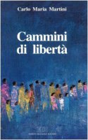 Cammini di libert. Lettere, discorsi, interventi (1991) - Martini Carlo M.